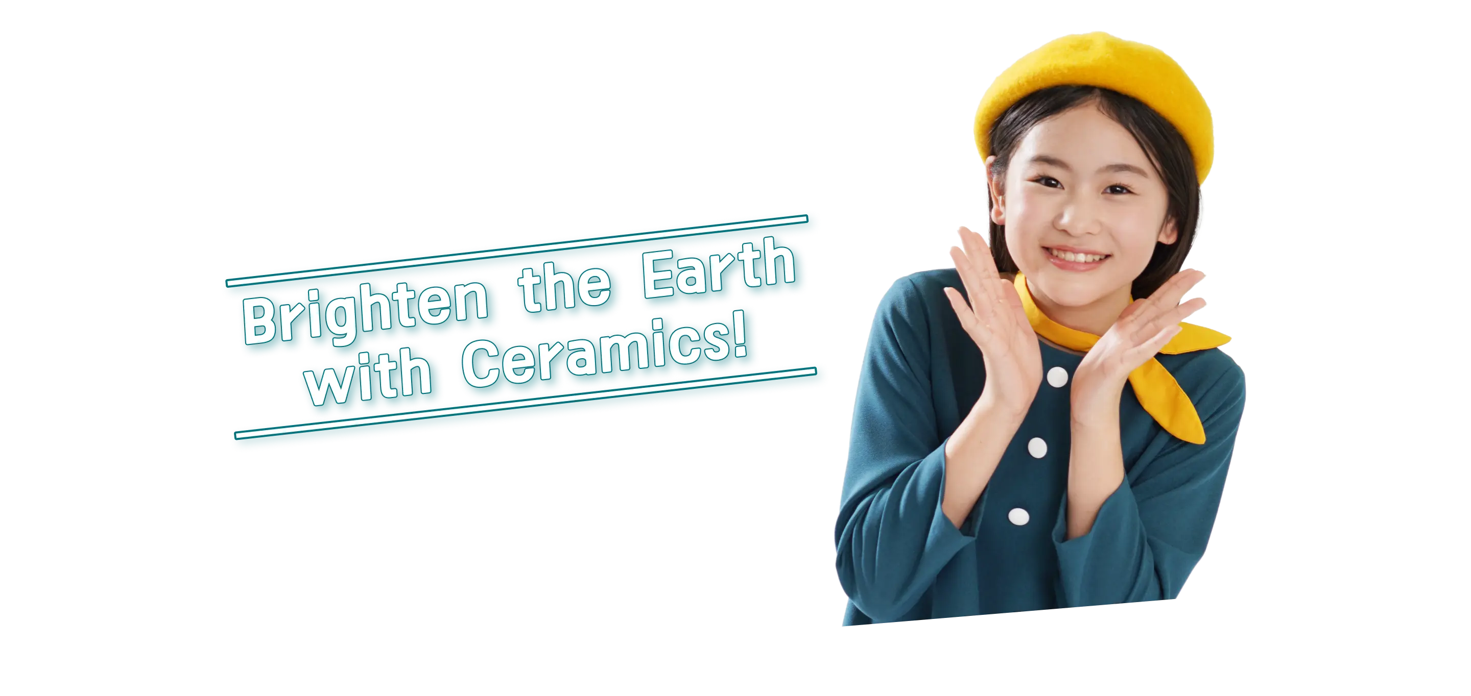 Brighten the Earth with Ceramics!