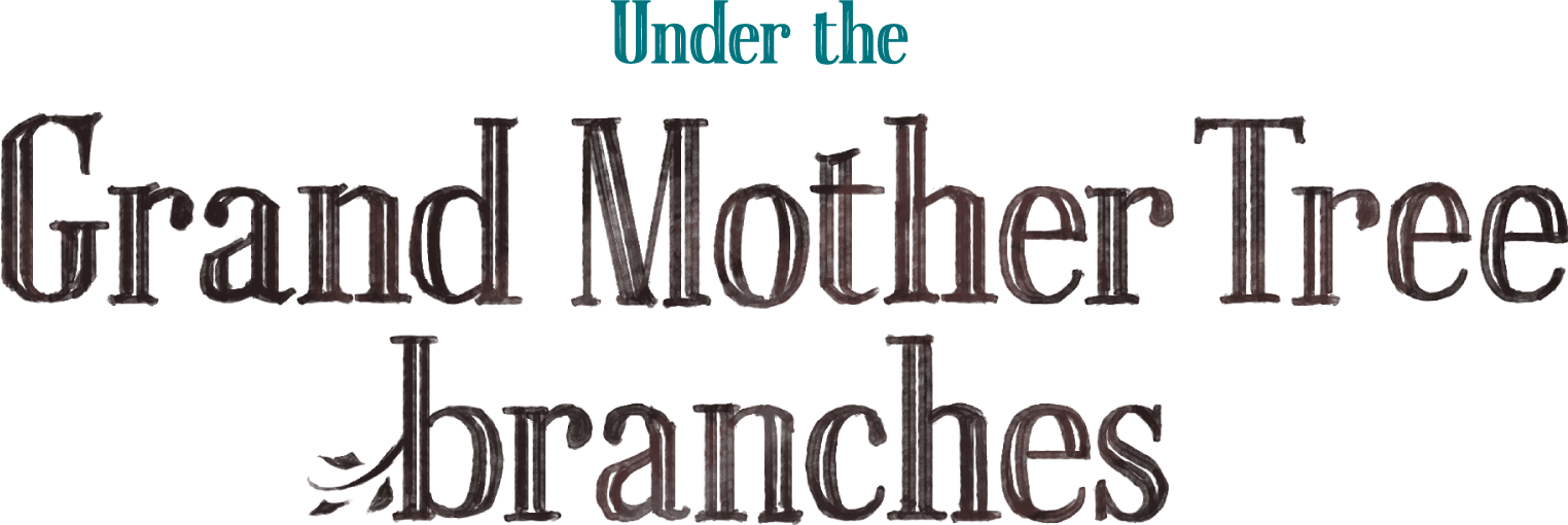 Under the Grand Mother Tree branches